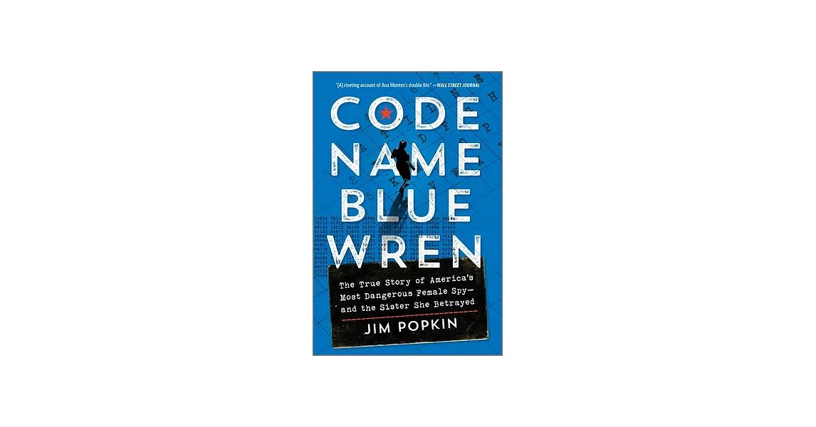 Code Name Blue Wren: The True Story of America’s Most Dangerous Female Spy--And the Sister She Betrayed | 拾書所