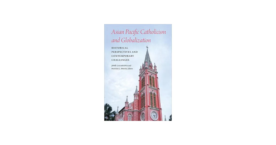 Asian Pacific Catholicism and Globalization: Historical Perspectives and Contemporary Challenges | 拾書所
