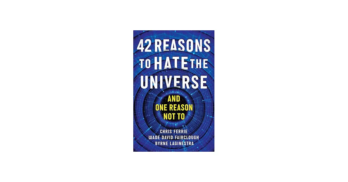 42 Reasons to Hate the Universe: (And One Reason Not To) | 拾書所