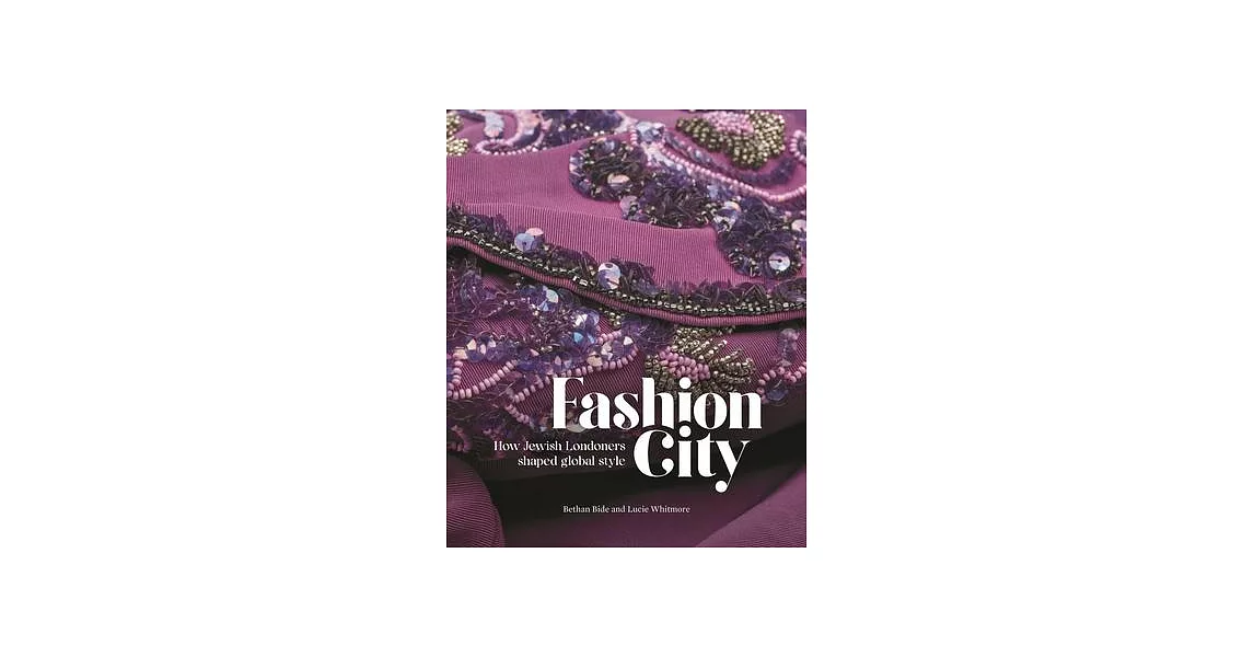 Fashion City: How Jewish Londoners Shaped Global Style | 拾書所