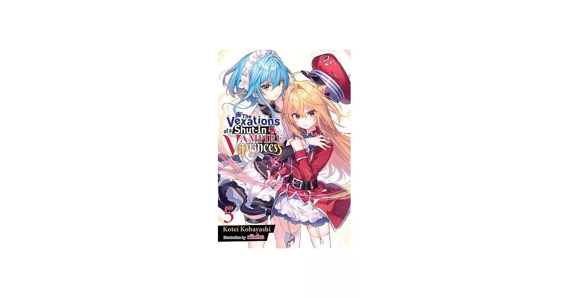 The Vexations of a Shut-In Vampire Princess, Vol. 5 (Light Novel) | 拾書所