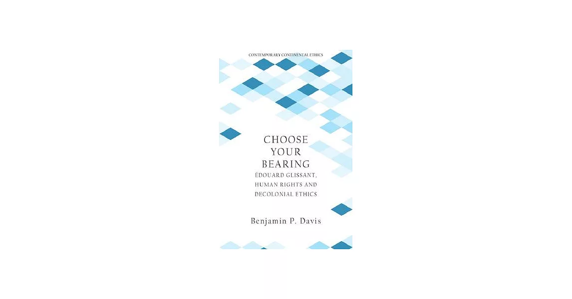 Choose Your Bearing: Édouard Glissant, Human Rights and Decolonial Ethics | 拾書所