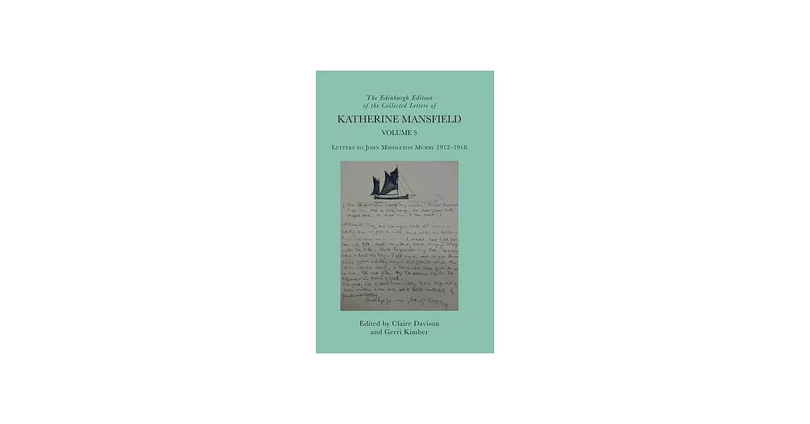 The Edinburgh Edition of the Collected Letters of Katherine Mansfield, Volume 3: Letters to John Middleton Murry 1912-1918 | 拾書所