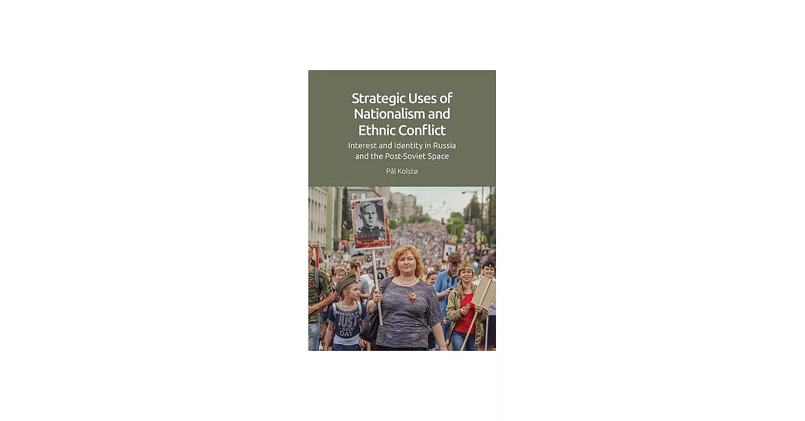 Strategic Uses of Nationalism and Ethnic Conflict: Interest and Identity in Russia and the Post-Soviet Space | 拾書所