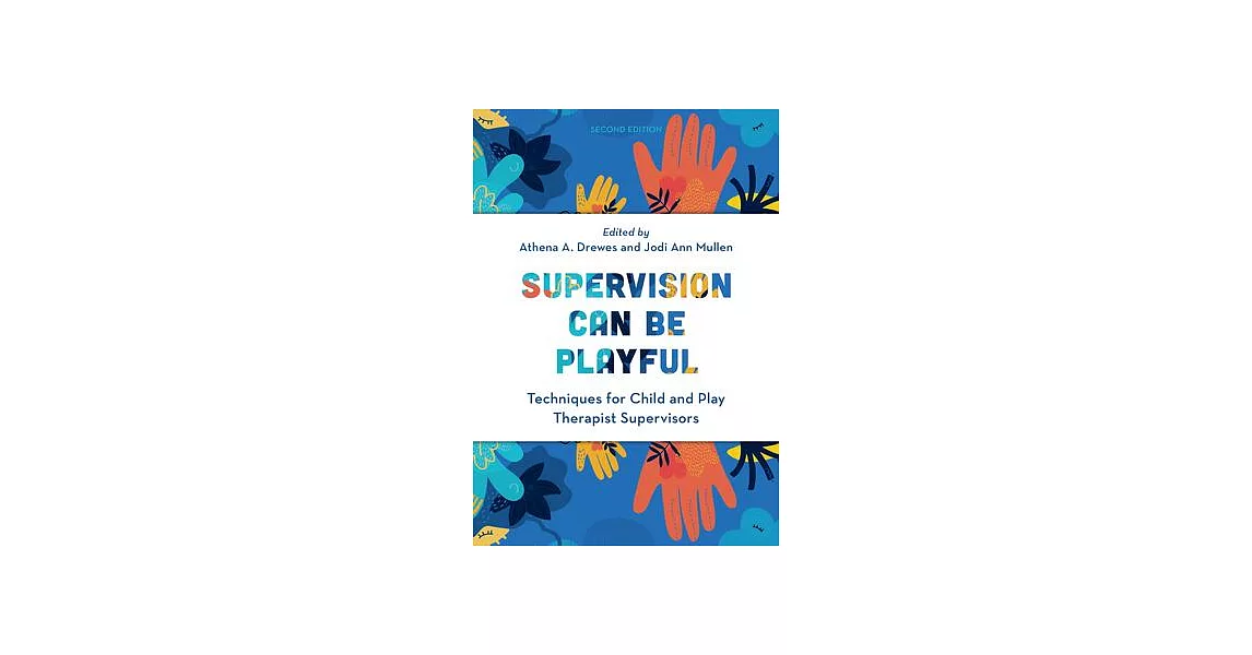 Supervision Can Be Playful: Techniques for Child and Play Therapist Supervisors | 拾書所