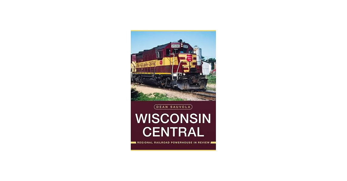 Wisconsin Central: Regional Railroad Powerhouse in Review | 拾書所