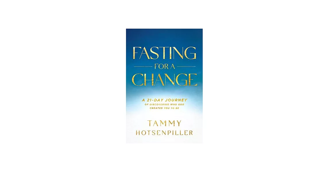 Fasting for a Change: A 21-Day Journey of Discovering Who God Created You to Be | 拾書所