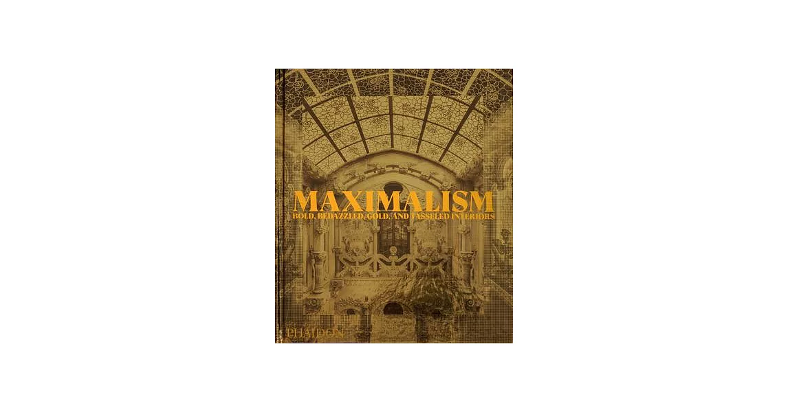 Maximalism: Bold, Bedazzled, Gold, and Tasseled Interiors | 拾書所