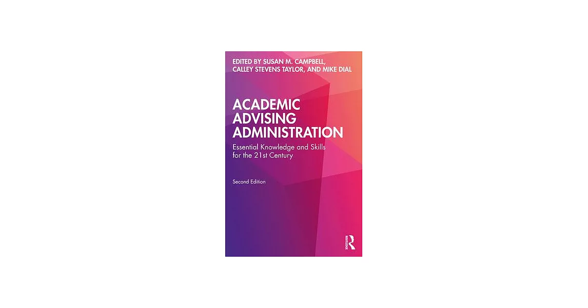 Academic Advising Administration: Essential Knowledge and Skills for the 21st Century | 拾書所