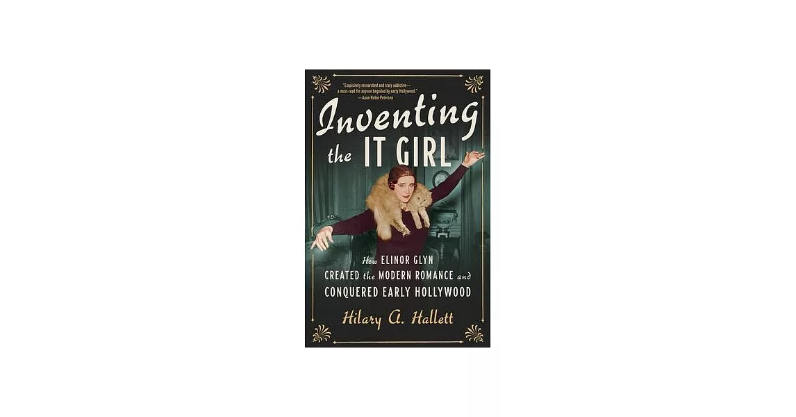 Inventing the It Girl: How Elinor Glyn Created the Modern Romance and Conquered Early Hollywood | 拾書所