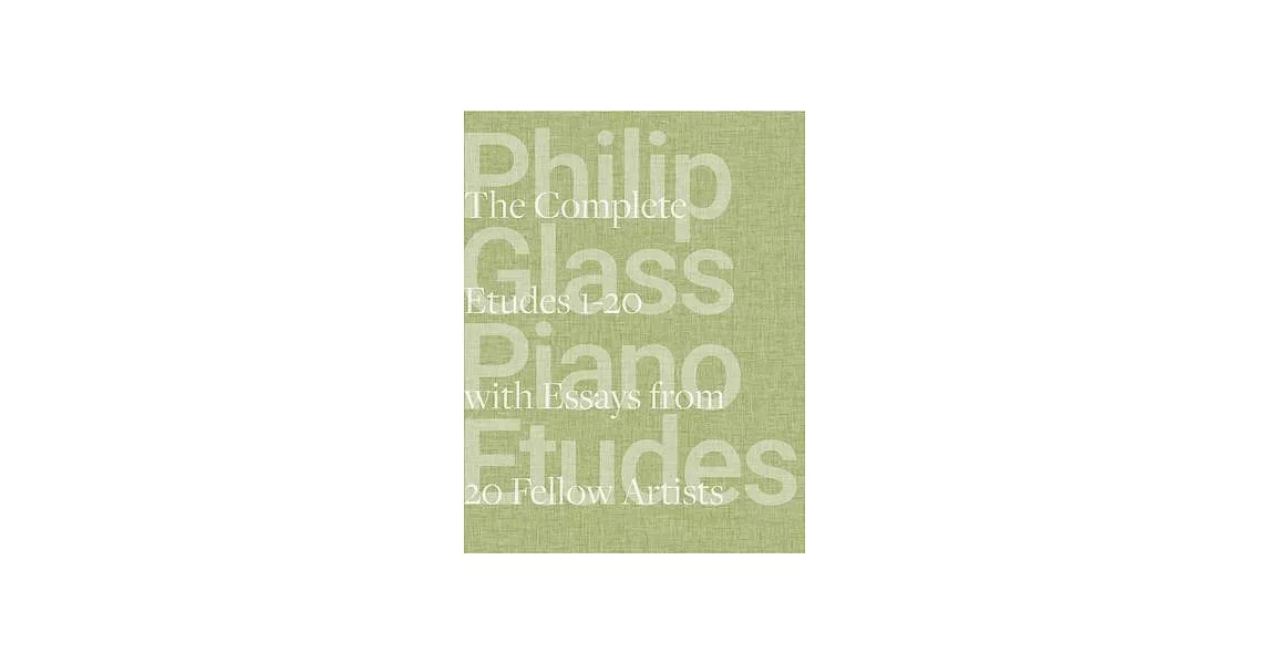 Philip Glass Piano Etudes: The Complete Folios 1-20 & Essays from 20 Fellow Artists | 拾書所