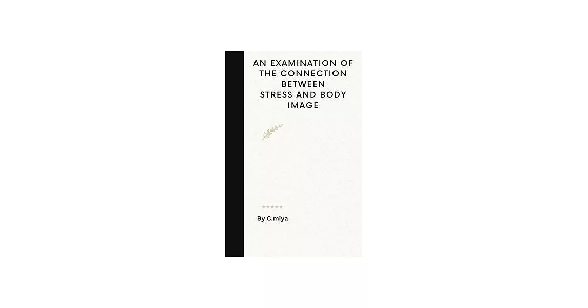 An Examination of the Connection Between Stress and Body Image | 拾書所
