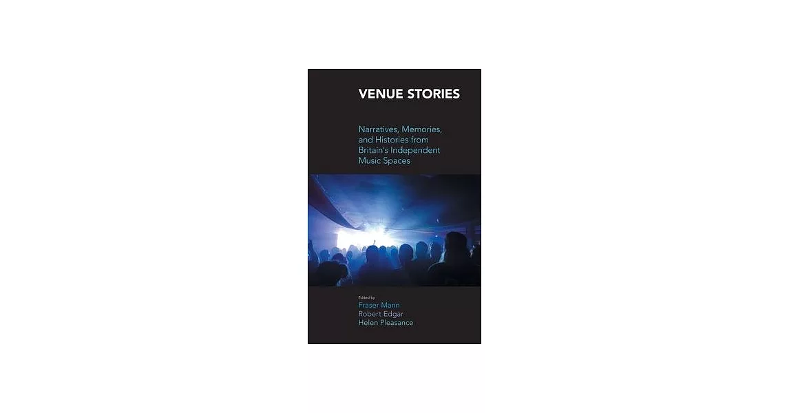 Venue Stories: Narratives, Memories, and Histories from Britain’s Independent Music Spaces | 拾書所