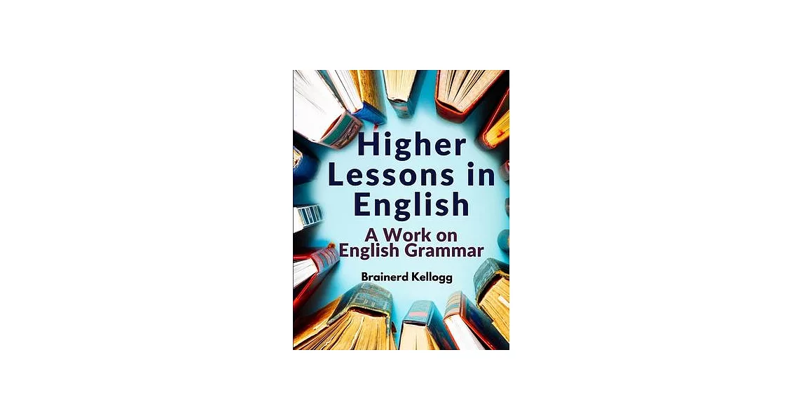 Higher Lessons in English: A Work on English Grammar | 拾書所