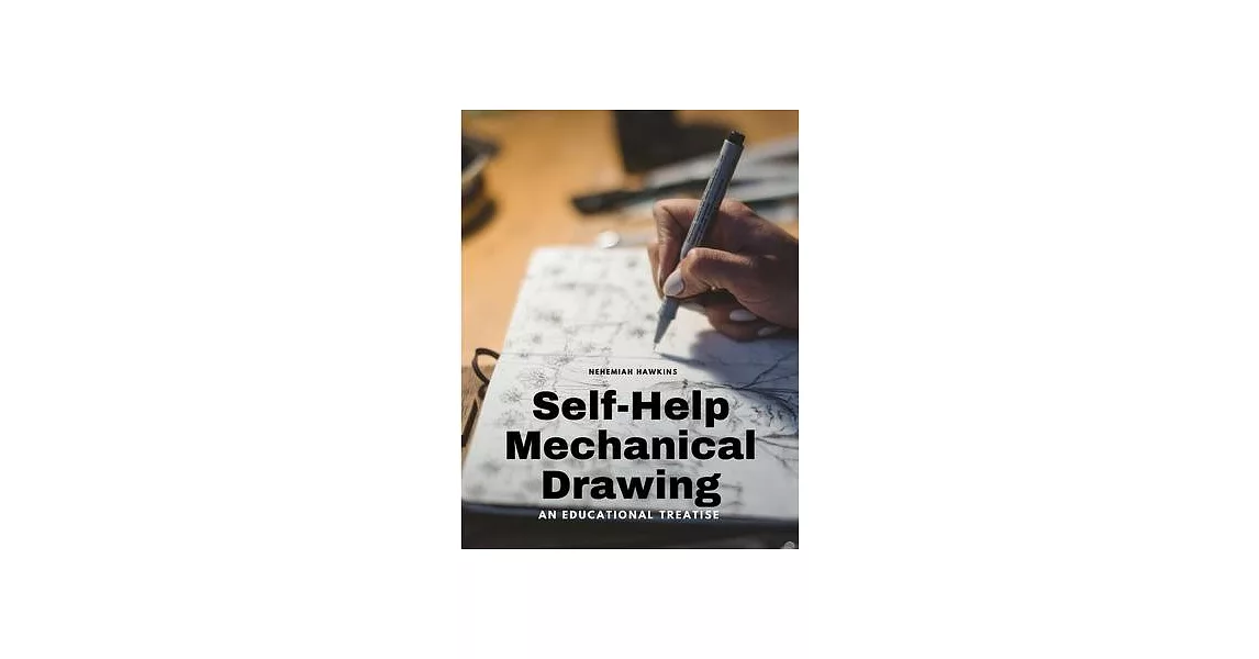 Self-Help Mechanical Drawing - An Educational Treatise | 拾書所