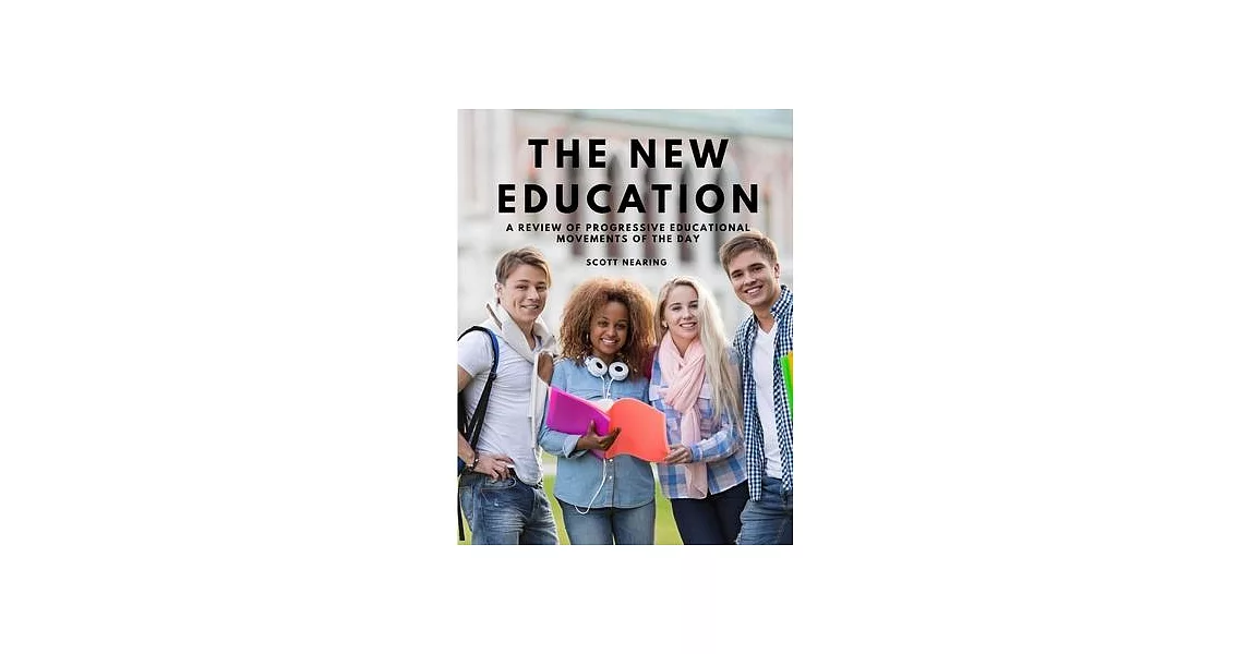 The New Education - A Review of Progressive Educational Movements of the Day | 拾書所