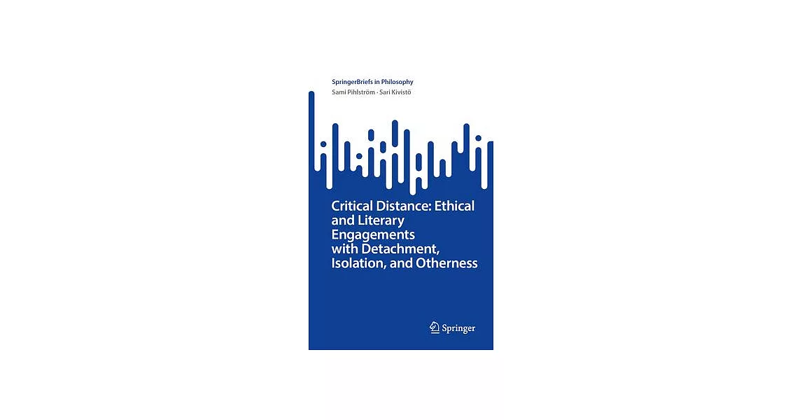 Critical Distance: Ethical and Literary Engagements with Detachment, Isolation, and Otherness | 拾書所