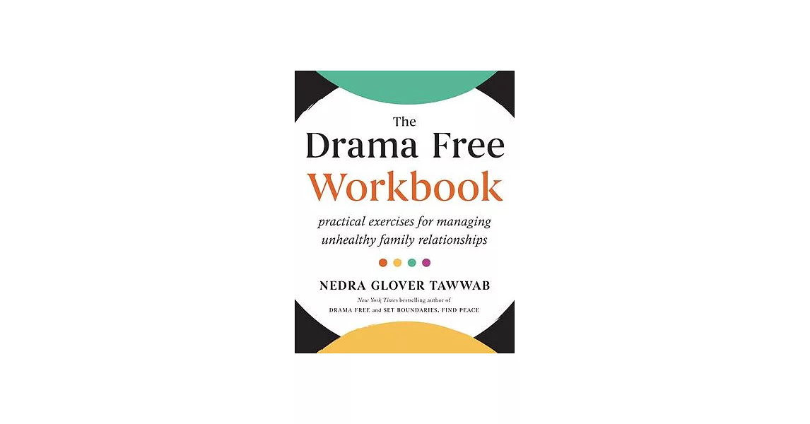 The Drama Free Workbook: Practical Exercises for Managing Unhealthy Family Relationships | 拾書所