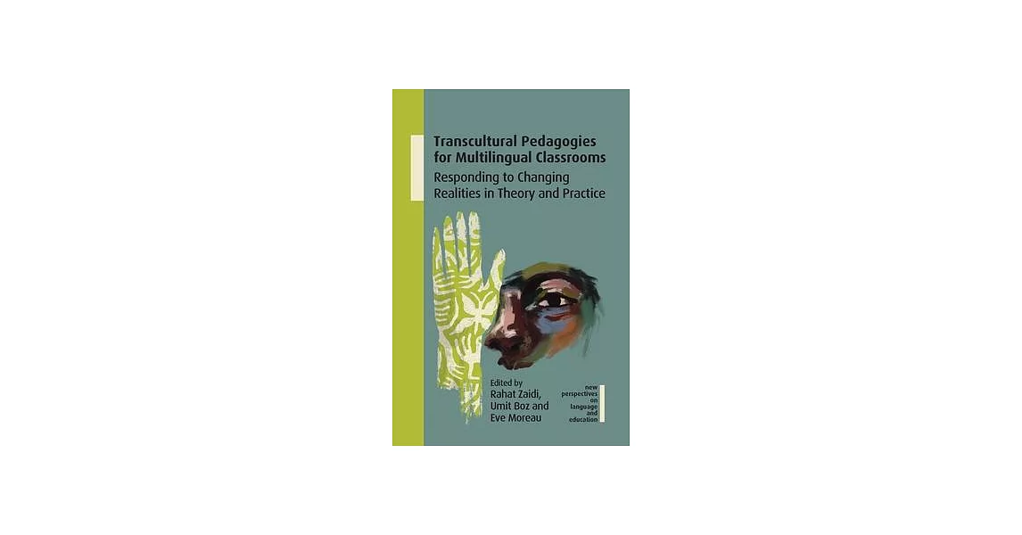 Transcultural Pedagogies for Multilingual Classrooms: Responding to Changing Realities in Theory and Practice | 拾書所