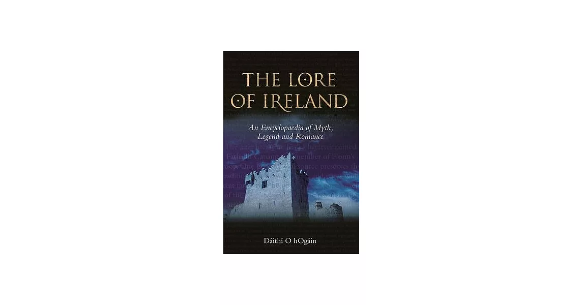 The Lore of Ireland: An Encyclopaedia of Myth, Legend and Romance | 拾書所