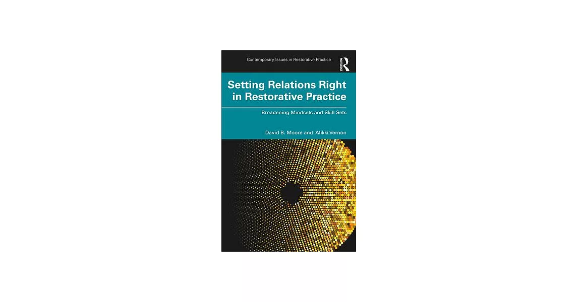 Setting Relations Right in Restorative Practice: Broadening Mindsets and Skill Sets | 拾書所