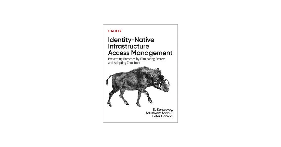 Identity-Native Infrastructure Access Management: Preventing Breaches by Eliminating Secrets and Adopting Zero Trust | 拾書所