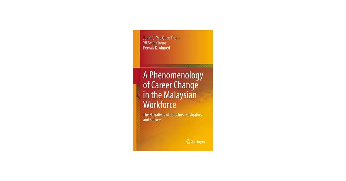 A Phenomenology of Career Change in the Malaysian Workforce: The Narratives of Rejectors, Navigators and Seekers | 拾書所