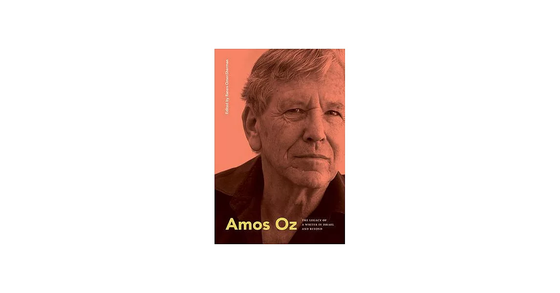 Amos Oz: The Legacy of a Writer in Israel and Beyond | 拾書所