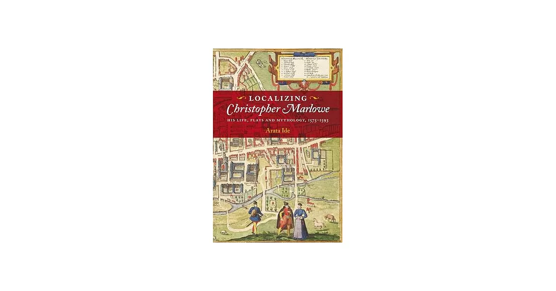 Localizing Christopher Marlowe: His Life, Plays and Mythology, 1575-1593 | 拾書所