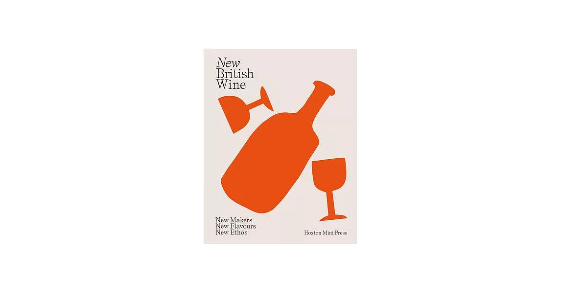 New British Wine: New Makers, New Flavours, New Ethos | 拾書所