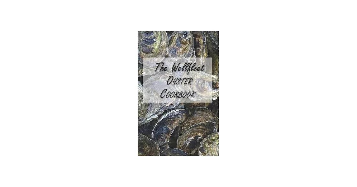 The Wellfleet Oyster Cookbook: Inspired Recipes for Enjoying Oysters | 拾書所