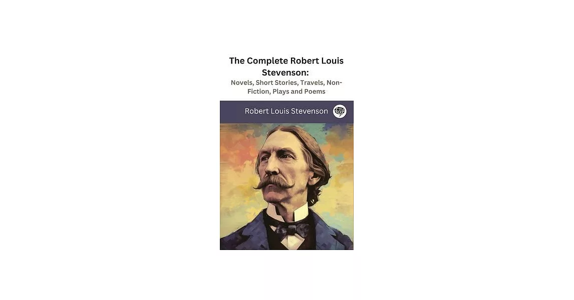 The Complete Robert Louis Stevenson: Novels, Short Stories, Travels, Non-Fiction, Plays and Poems | 拾書所