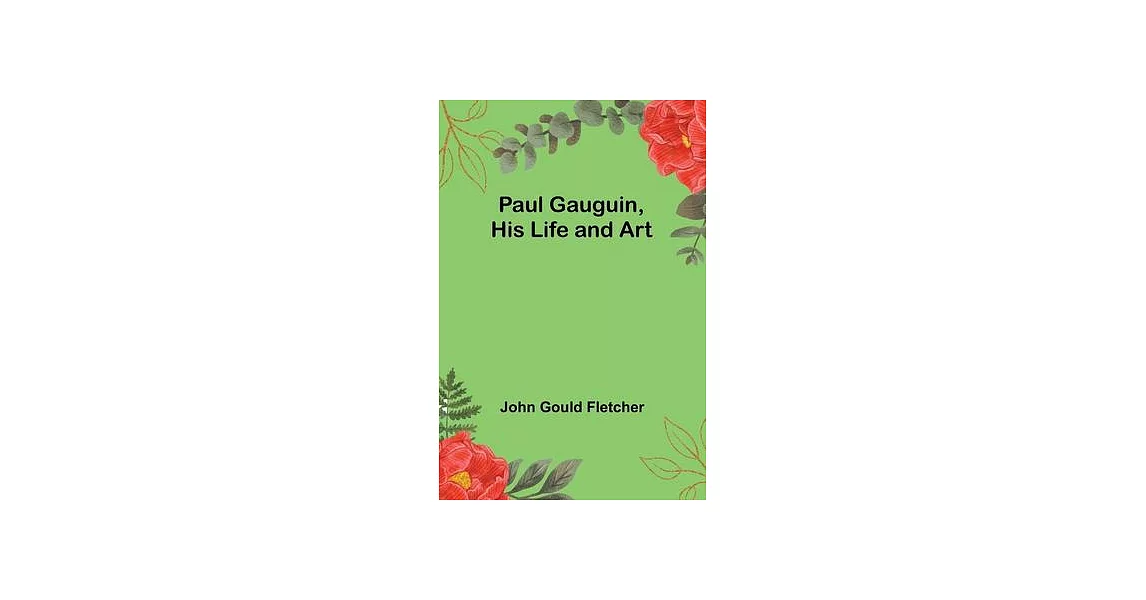 Paul Gauguin, His Life and Art | 拾書所