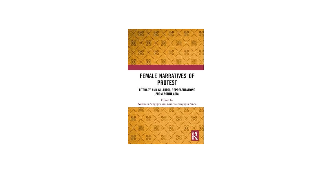 Female Narratives of Protest: Literary and Cultural Representations from South Asia | 拾書所