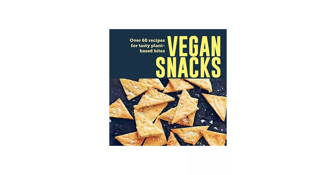 Vegan Snacks: Over 60 Recipes for Tasty Plant-Based Bites | 拾書所