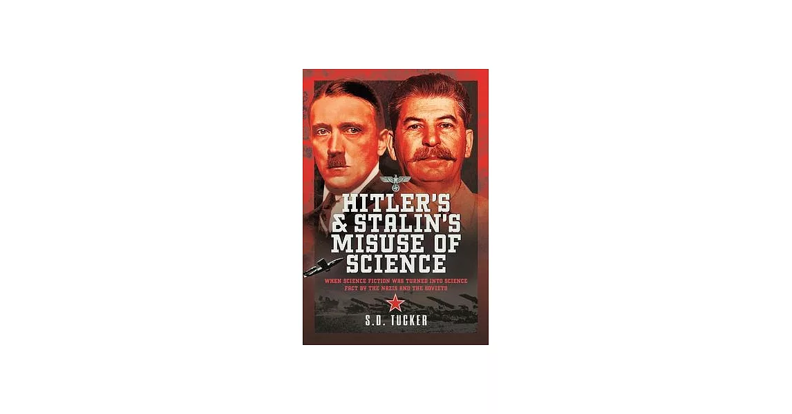 Hitler’s and Stalin’s Misuse of Science: When Science Fiction Was Turned Into Science Fact by the Nazis and the Soviets | 拾書所