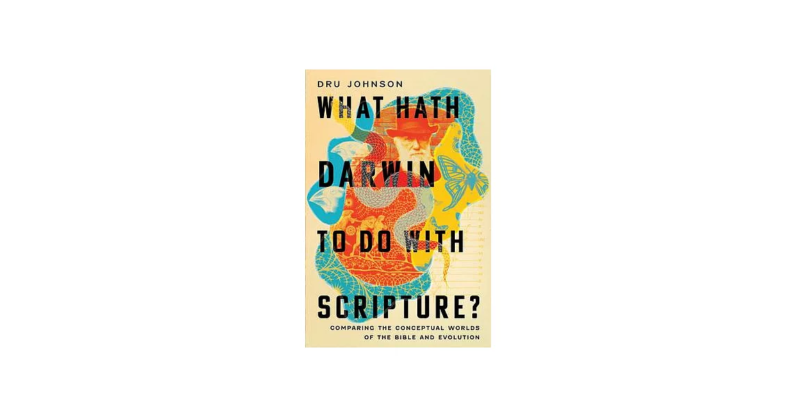 What Hath Darwin to Do with Scripture?: Comparing Conceptual Worlds of the Bible and Evolution | 拾書所