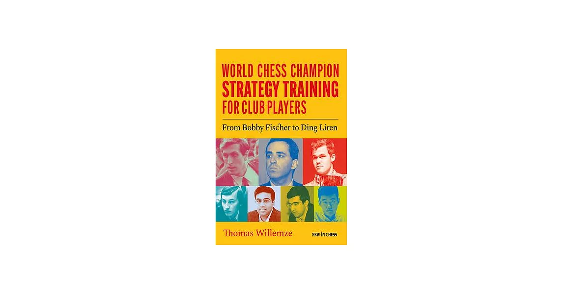 World Chess Champion Strategy Training for Club Players: From Bobby Fischer to Ding Liren | 拾書所