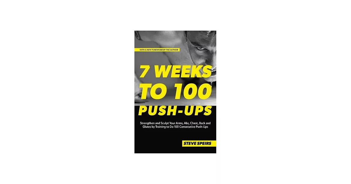 7 Weeks to 100 Push-Ups: Strengthen and Sculpt Your Arms, Abs, Chest, Back and Glutes by Training to Do 100 Consecutive Push-Ups | 拾書所