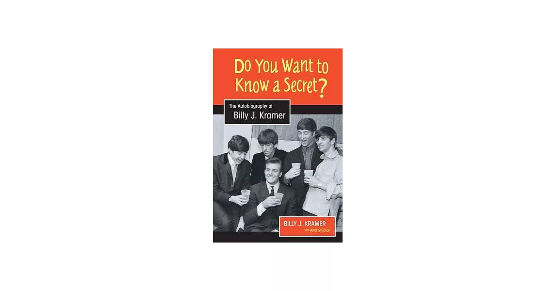 Do You Want to Know a Secret?: The Autobiography of Billy J. Kramer | 拾書所