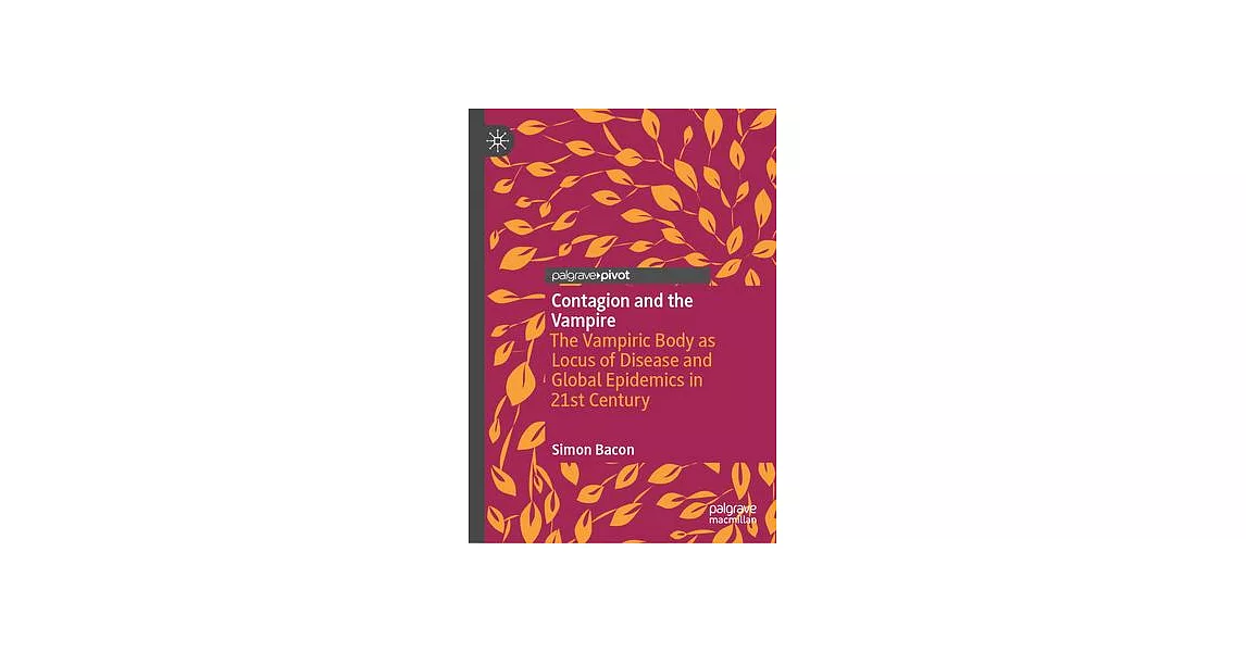 Contagion and the Vampire: The Vampiric Body as Locus of Disease and Global Epidemics in 21st Century | 拾書所