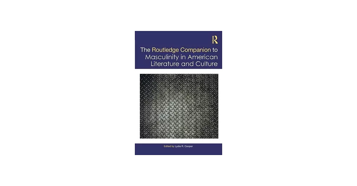 The Routledge Companion to Masculinity in American Literature and Culture | 拾書所