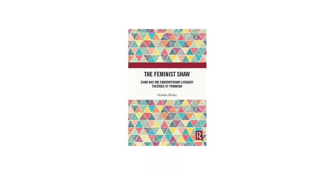 The Feminist Shaw: Shaw and the Contemporary Literary Theories of Feminism | 拾書所