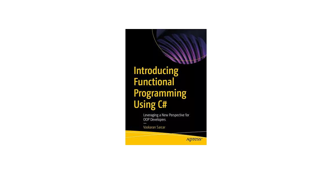 Introducing Functional Programming Using C#: Leveraging a New Perspective for Oop Developers | 拾書所