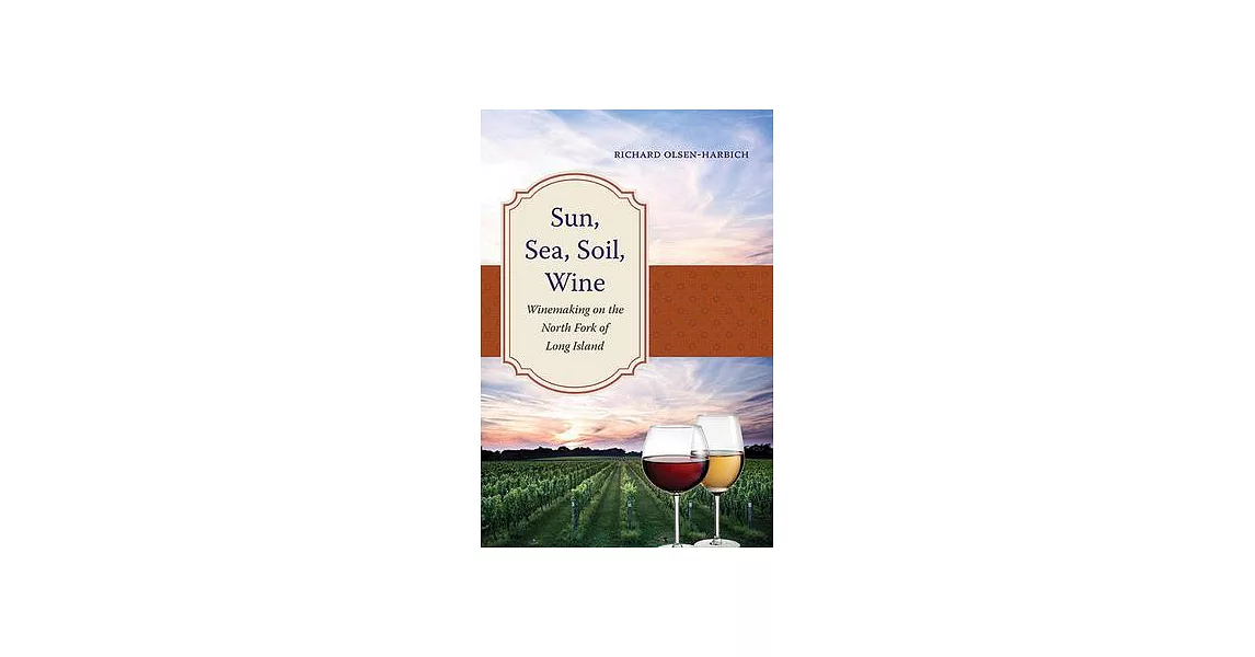 Sun, Sea, Soil, Wine: Winemaking on the North Fork of Long Island | 拾書所