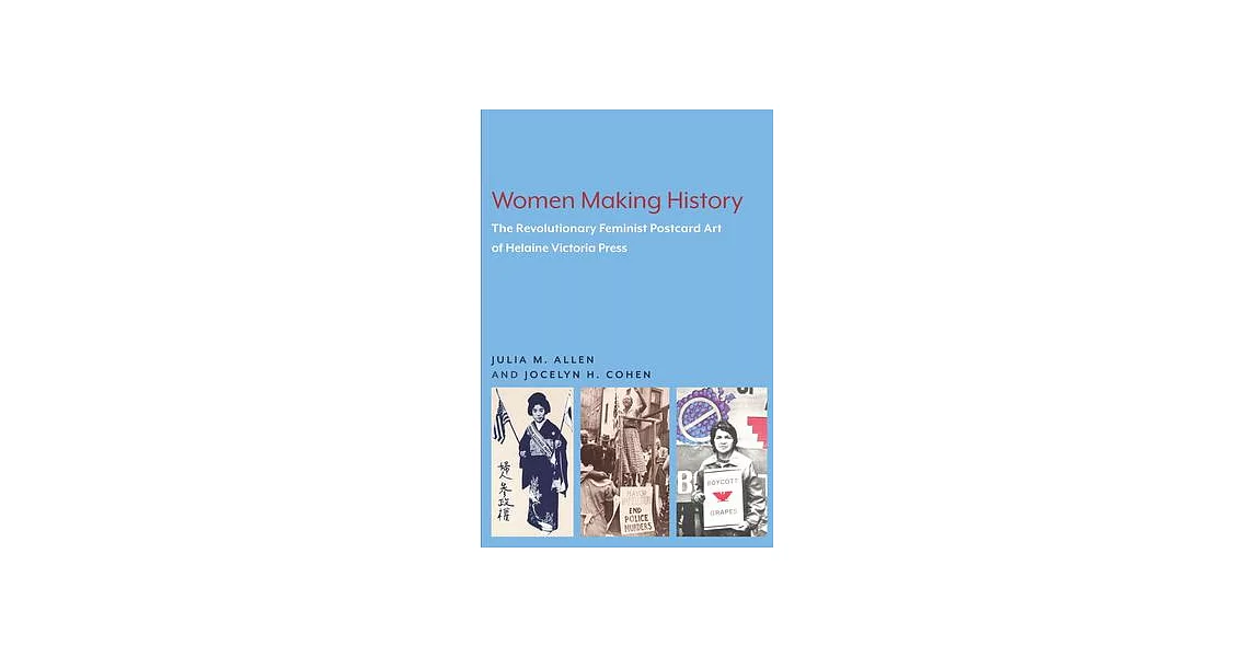 Women Making History: The Revolutionary Feminist Postcard Art of Helaine Victoria Press | 拾書所