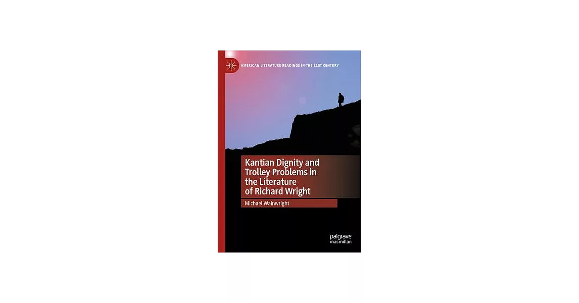 Kantian Dignity and Trolley Problems in the Literature of Richard Wright | 拾書所
