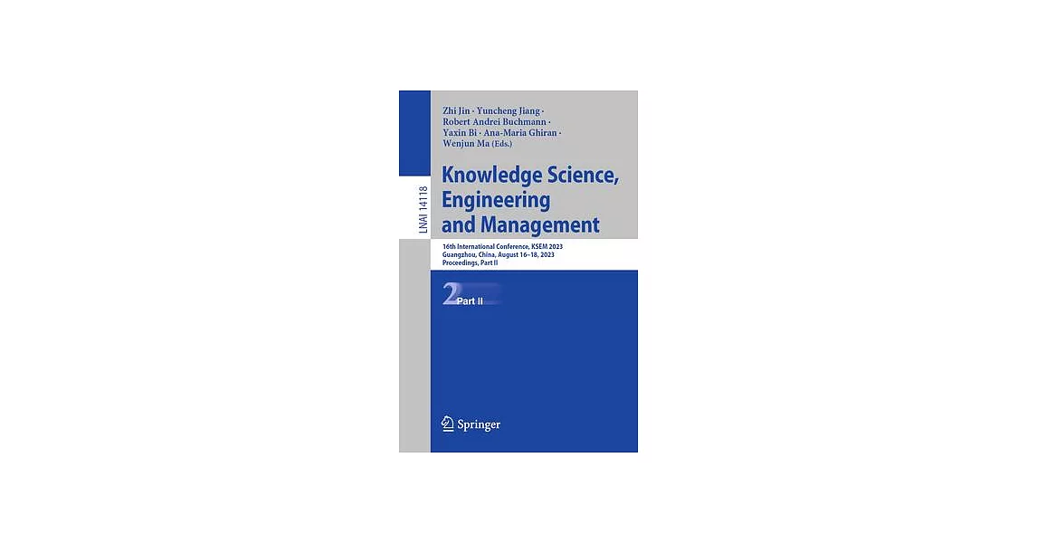 Knowledge Science, Engineering and Management: 16th International Conference, Ksem 2023, Guangzhou, China, August 16-18, 2023, Proceedings, Part II | 拾書所