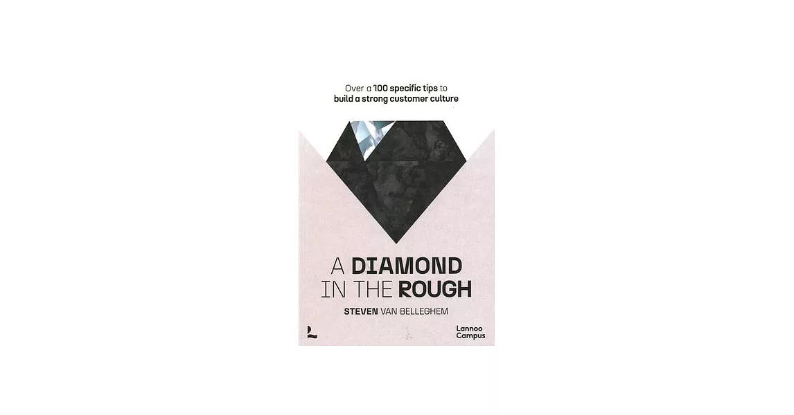 A Diamond in the Rough: Over a 100 Specific Tips to Build a Strong Customer Culture | 拾書所