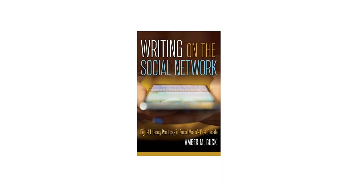 Writing on the Social Network: Digital Literacy Practices in Social Media’s First Decade | 拾書所